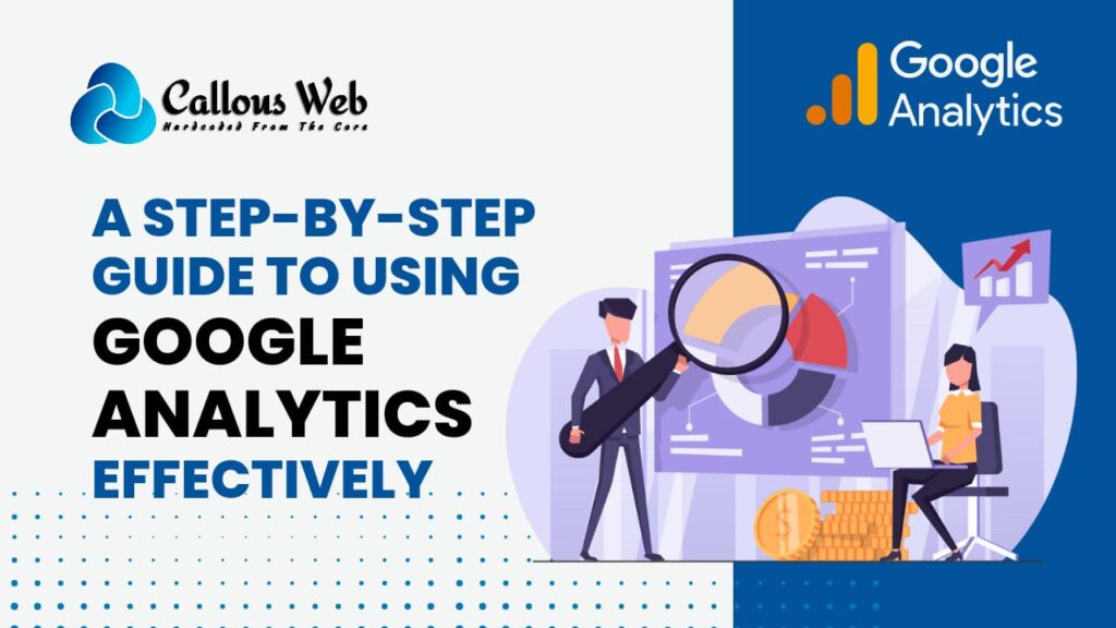 A Step-by-Step Guide to Using Google Analytics Effectively