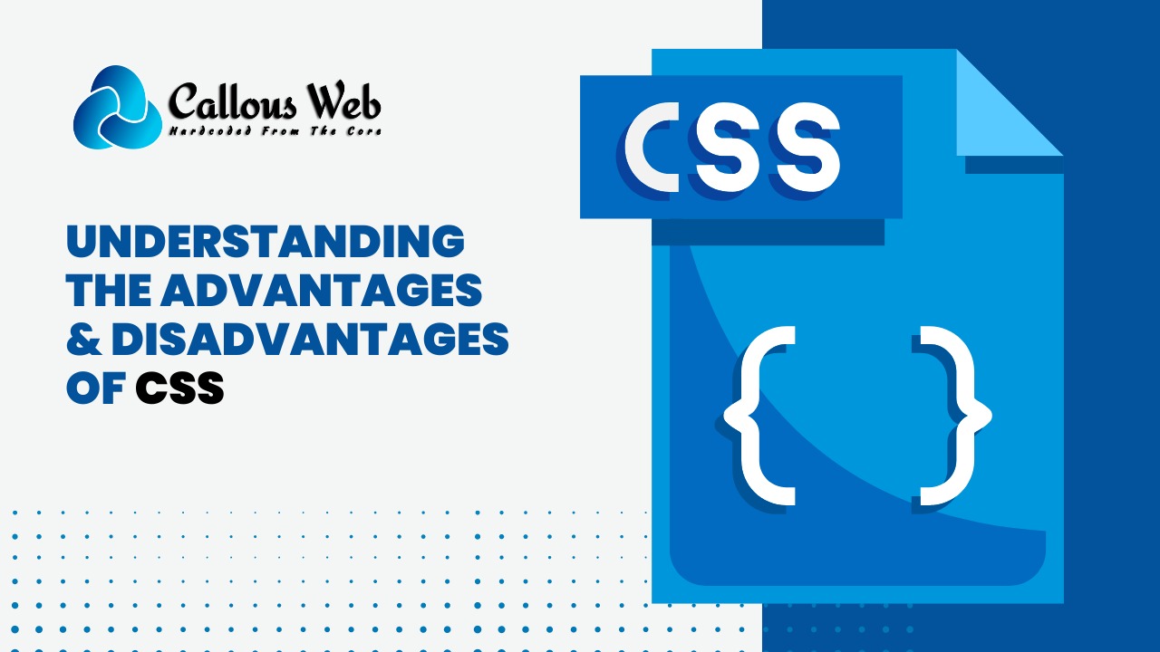 Understanding The Advantages & Disadvantages of CSS
